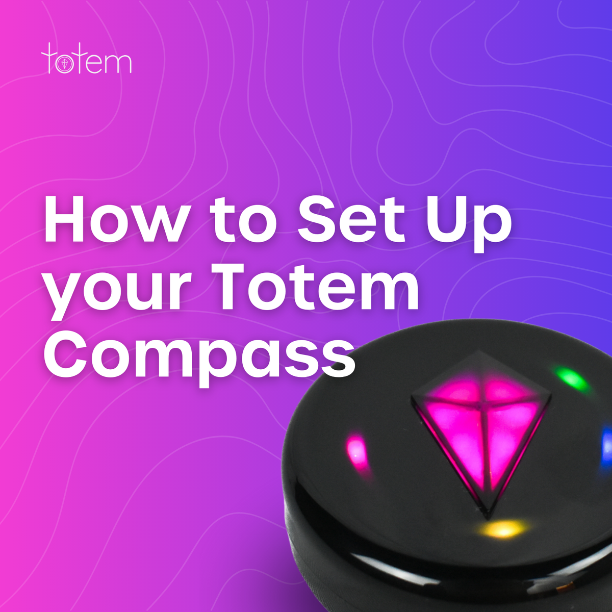 Graphic reading "How to Set Up your Totem Compass" beside a close-up render of a Totem Compass with a glowing pink Touch Crystal and pink, green, blue and yellow Bond lights